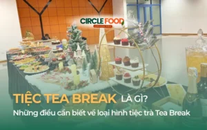 Tiệc Tea Break là gì? 6 điều cần biết về loại hình tiệc trà Tea Break