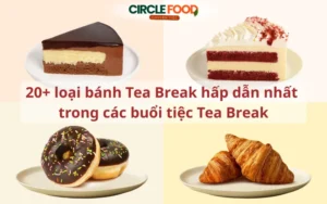 20+ loại bánh Tea Break hấp dẫn nhất trong các buổi tiệc Tea Break