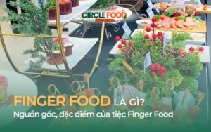 Khái niệm, nguồn gốc và đặc điểm của Finger Food