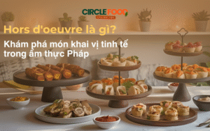 Hors d'oeuvre là gì? Khám phá món khai vị tinh tế trong ẩm thực Pháp