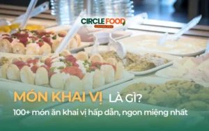 Món khai vị là gì? 100+ món ăn khai vị hấp dẫn, ngon miệng nhất