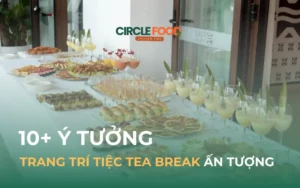 10 ý tưởng decor tiệc Tea Break đẹp mắt, độc đáo ghi dấu ấn với khách mời