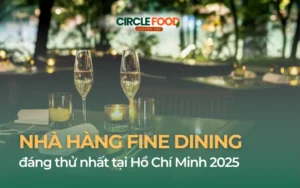 Nhà hàng Fine Dining Hồ Chí Minh đáng thử nhất 2025