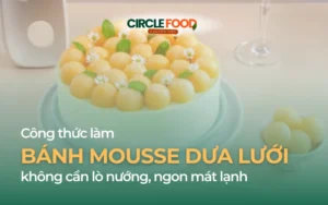 Công thức làm bánh Mousse dưa lưới không cần lò nướng, ngon mát lạnh