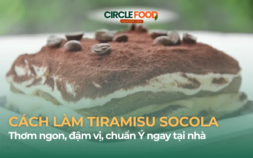 Cách làm tiramisu socola thơm ngon, chuẩn Ý ngay tại nhà