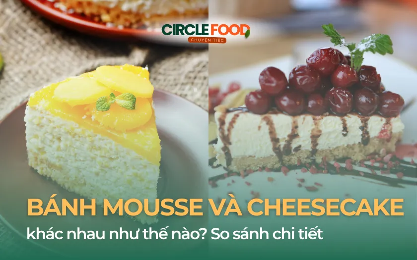 Bánh Mousse và Cheesecake khác nhau như thế nào? So sánh chi tiết
