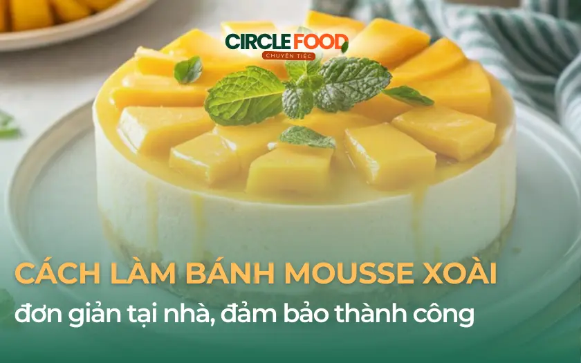 Cách làm bánh Mousse xoài đơn giản tại nhà, đảm bảo thành công