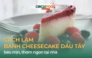 Cách làm bánh Cheesecake dâu tây béo mịn, thơm ngon tại nhà