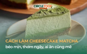 Cách làm Cheesecake matcha béo mịn, thơm ngậy, ai ăn cũng mê