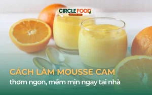 Hướng dẫn cách làm Mousse cam thơm ngon tại nhà