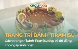 Cách trang trí bánh Tiramisu bắt mắt, đơn giản tại nhà