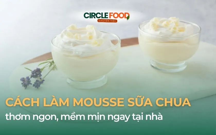 Hướng dẫn cách làm mousse sữa chua thơm ngon ngay tại nhà