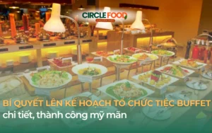 Bí quyết lên kế hoạch tổ chức tiệc Buffet chi tiết, thành công mỹ mãn