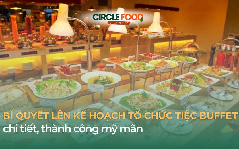 Bí quyết lên kế hoạch tổ chức tiệc Buffet chi tiết, thành công mỹ mãn