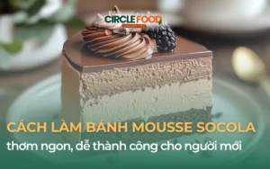 Cách làm bánh Mousse Socola thơm ngon, dễ thành công cho người mới
