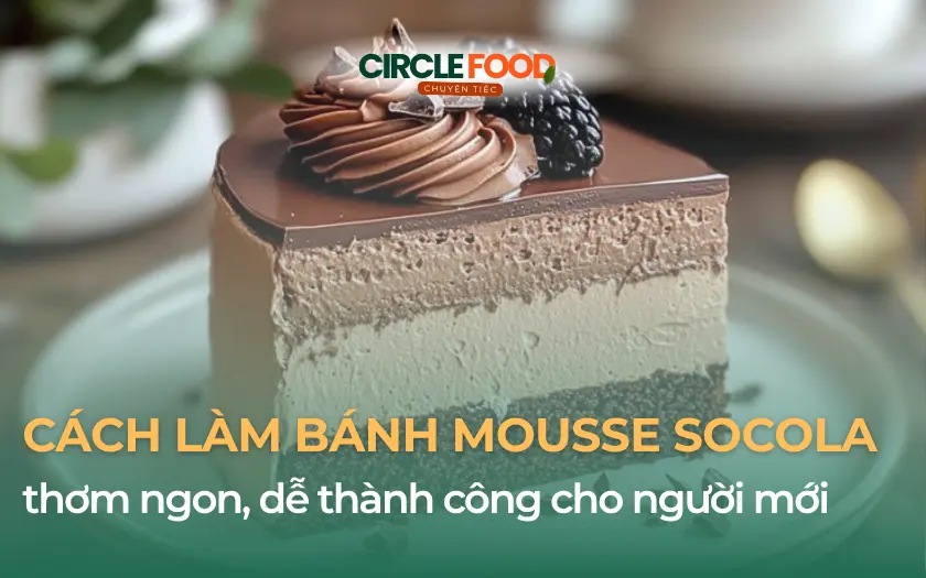 Cách làm bánh Mousse Socola thơm ngon, dễ thành công cho người mới
