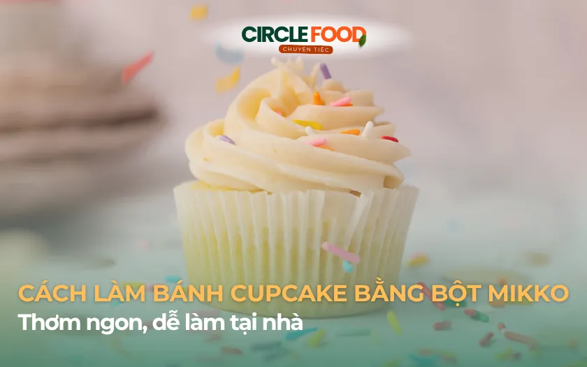Cách làm bánh cupcake bằng bột Mikko thơm ngon, dễ làm tại nhà