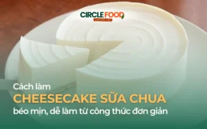 Cách làm cheesecake sữa chua béo mịn, dễ làm từ công thức đơn giản