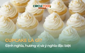 Cupcake là gì? Định nghĩa, hương vị và ý nghĩa đặc biệt