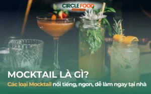 Mocktail là gì? 8 loại Mocktail nổi tiếng, ngon, dễ làm ngay tại nhà