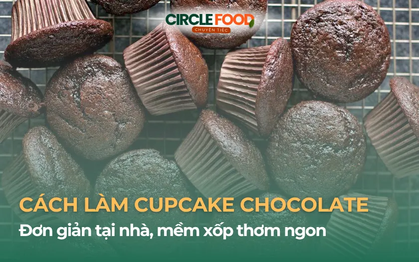 Cách làm bánh Cupcake Chocolate đơn giản tại nhà, mềm xốp thơm ngon