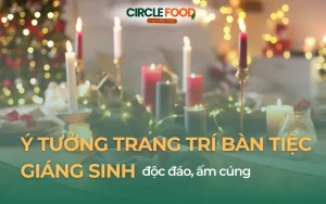 TOP 15 ý tưởng trang trí bàn tiệc Giáng Sinh độc đáo, ấm cúng
