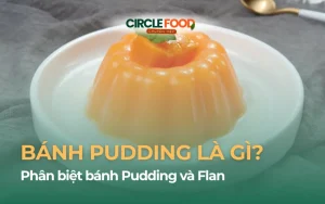 Bánh Pudding là gì? Phân biệt bánh Pudding và Flan cho tín đồ sành ăn