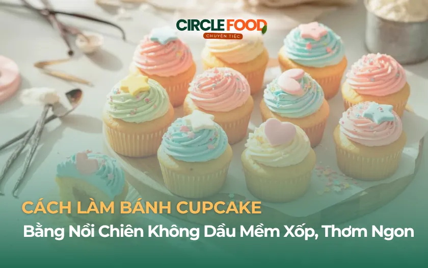 Cách Làm Bánh Cupcake Bằng Nồi Chiên Không Dầu Mềm Xốp, Thơm Ngon