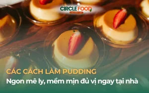Cách làm Pudding ngon mê ly, mềm mịn đủ vị ngay tại nhà