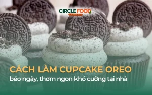 Cách làm Cupcake Oreo béo ngậy, thơm ngon khó cưỡng tại nhà