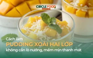 Cách làm Pudding Xoài không cần lò nướng, 2 lớp mềm tan thanh mát