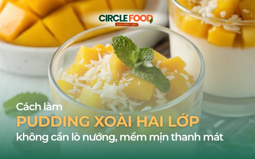 Cách làm Pudding Xoài không cần lò nướng, 2 lớp mềm tan thanh mát