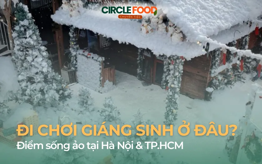 Đi chơi Giáng sinh ở đâu? 20+ Điểm sống ảo tại Hà Nội & TP.HCM