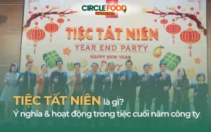 Tiệc tất niên là gì? Ý nghĩa & hoạt động trong tiệc cuối năm công ty