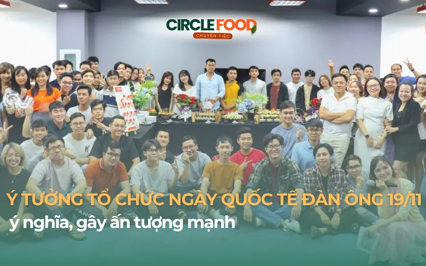 Ý tưởng tổ chức ngày Quốc tế Đàn ông 19/11 ấn tượng, độc đáo