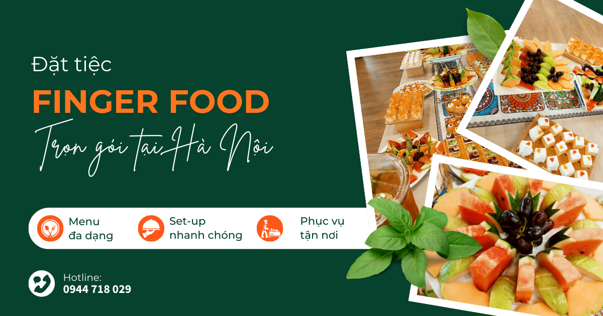 Đặt tiệc Finger Food tại Hà Nội | Menu đa dạng, Phục vụ tận nơi