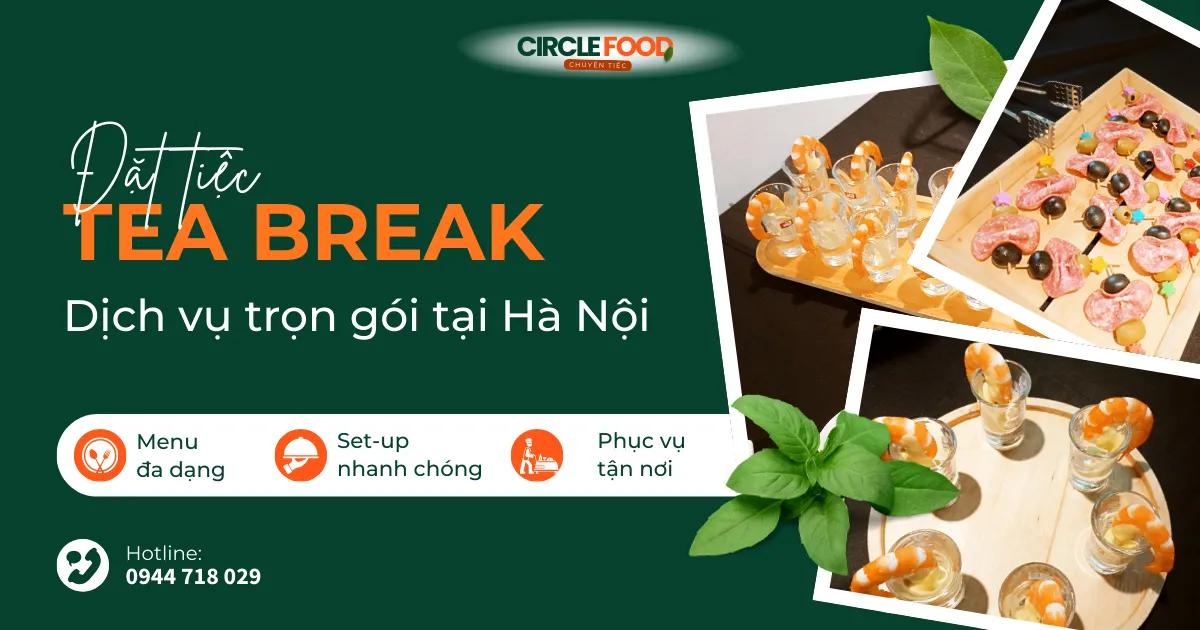 Đặt tiệc Tea Break tại Hà Nội | Giao hàng tận nơi, Menu đa dạng, Giá tốt