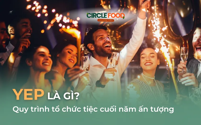 YEP (Year End Party) là gì? Quy trình tổ chức tiệc cuối năm ấn tượng