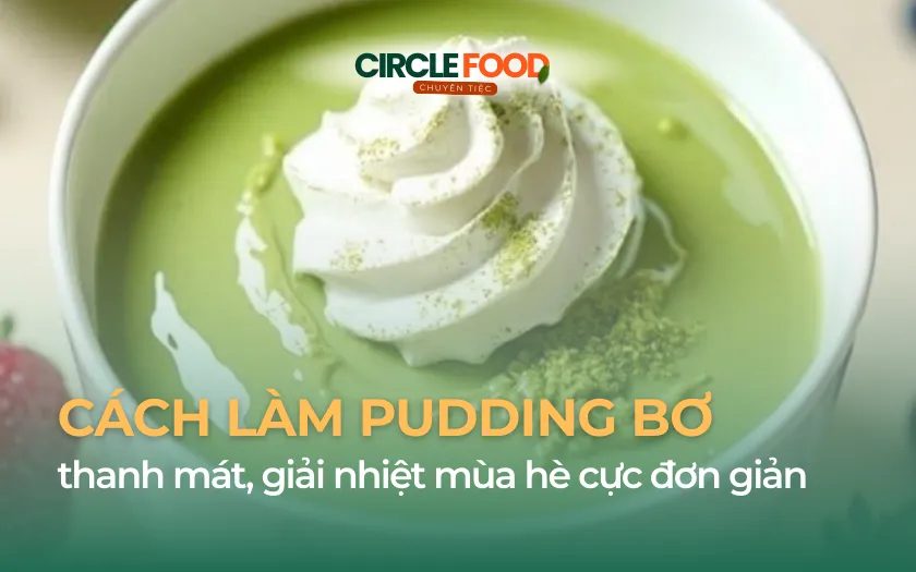 Cách làm Pudding bơ thanh mát, giải nhiệt mùa hè cực đơn giản