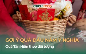 Quà Tân Niên theo đối tượng: 28+ Gợi ý quà đầu năm ý nghĩa, sang trọng