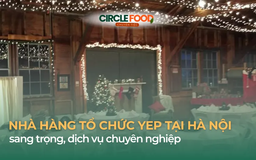 15+ Nhà hàng tổ chức tiệc tất niên cuối năm sang trọng tại Hà Nội