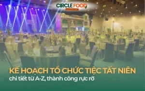 Kế hoạch tổ chức tiệc tất niên chi tiết từ A-Z, thành công rực rỡ