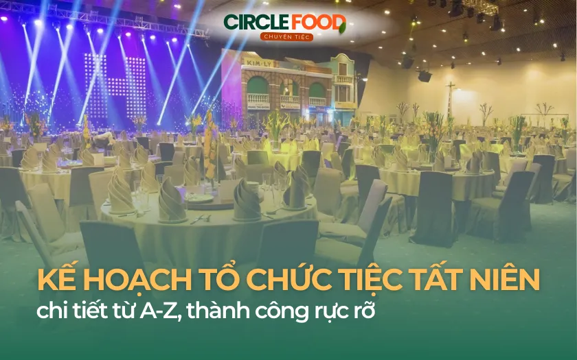 Kế hoạch tổ chức tiệc tất niên chi tiết từ A-Z, thành công rực rỡ