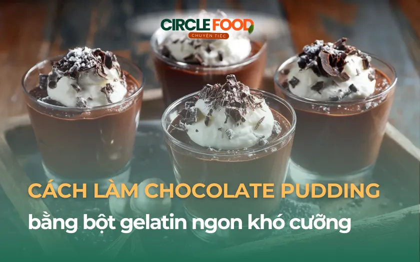 Cách Làm Chocolate Pudding Mềm Mịn Thơm Ngon Tại Nhà