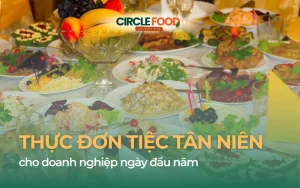 Thực đơn tiệc tân niên chuẩn chỉnh cho doanh nghiệp ngày đầu năm