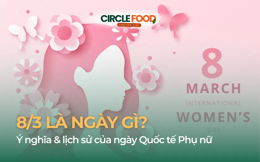 8/3 là ngày gì? Ý nghĩa & Lịch sử của ngày Quốc tế Phụ nữ