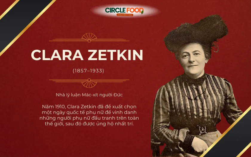 Bà Clara Zetkin là người đầu tiên đề xuất Ngày Quốc tế Phụ nữ tại Hội nghị Phụ nữ Quốc tế năm 1910 (Nguồn: Circle Food)