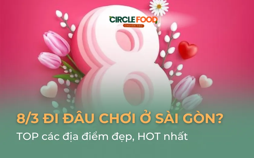 8/3 nên đi đâu chơi ở Sài Gòn? 20+ địa điểm đẹp, HOT nhất 2026