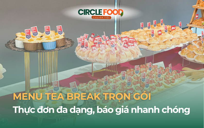 Menu Tea Break trọn gói | Thực đơn đa dạng, báo giá nhanh chóng