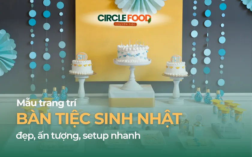 10+ Mẫu trang trí bàn tiệc sinh nhật đẹp, ấn tượng, setup nhanh
